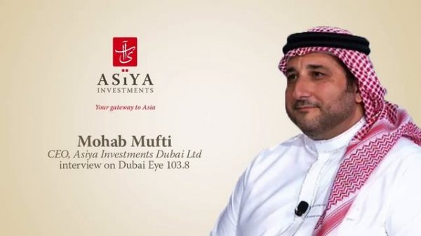 Mohab Mufti, CEO of Asiya Investments Dubai, discusses GCC - Asia trade on Dubai Eye Radio