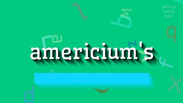 AMERICIUM'S - HOW TO SAY AMERICIUM'S? #americium's смотреть онлайн