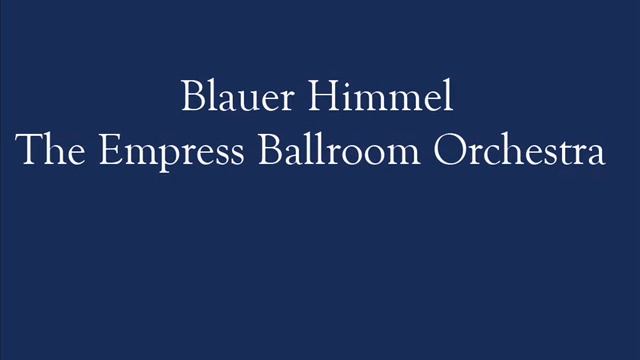 Blauer Himmel - The New Empress Ballroom Orchestra (Tango) смотреть онлайн