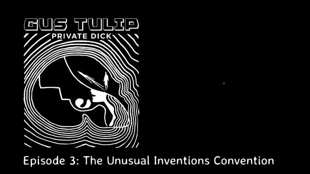 Gus Tulip Private Dick, Episode 3: The Unusual Inventions Convention смотреть онлайн