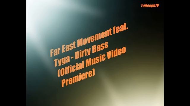 Far East Movement feat. Tyga - Dirty Bass (Official Music Video Premiere) смотреть онлайн