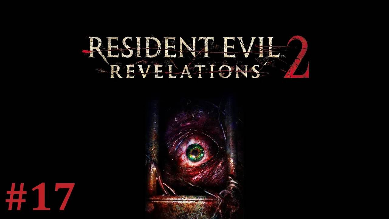 Resident Evil Revelations 2 Прохождение Без Комментариев #17 - Эпизод 4: Превращение [2/5] смотреть онлайн