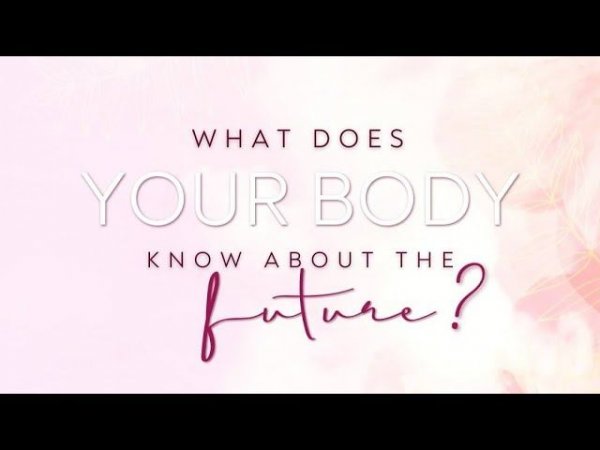 What does your body know about the Future?