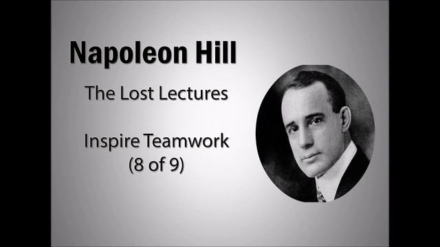 Napoleon Hill | Lost Lectures | Inspire Teamwork (8 of 9) смотреть онлайн