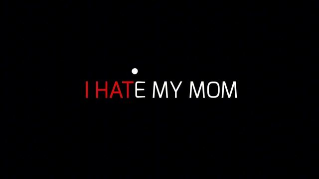 I HATE MY MOM смотреть онлайн