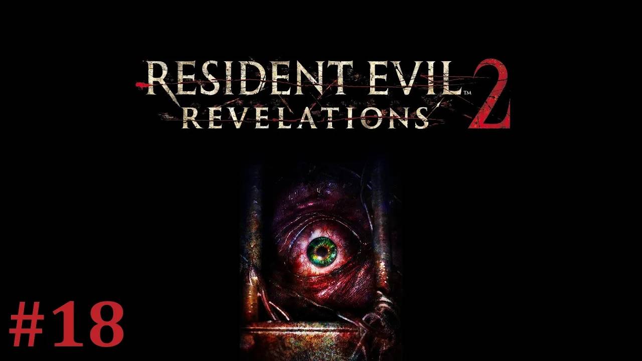 Resident Evil Revelations 2 Прохождение Без Комментариев #18 - Эпизод 4: Превращение [3/5] смотреть онлайн