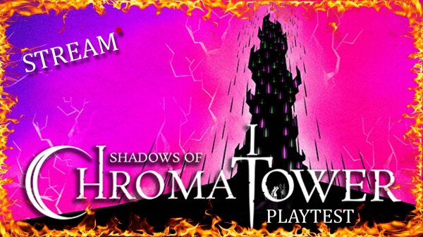 Shadows of Chroma Tower Playtest Stream