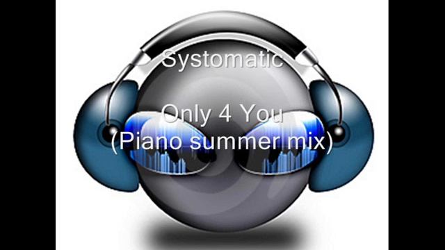Systomatic - Only 4 You (Piano summer mix) (HQ) смотреть онлайн