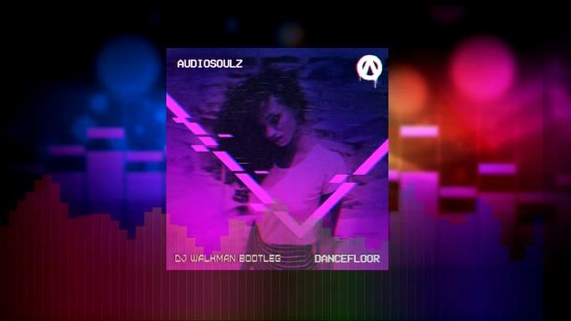Audiosoulz - Dancefloor (DJ Walkman Bootleg)