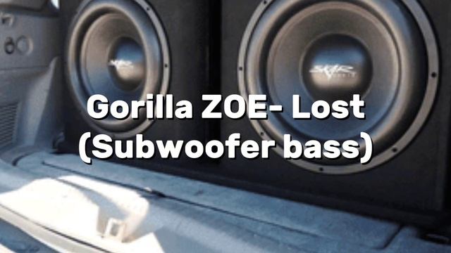 Gorilla ZOE- Lost (Sub Bass) смотреть онлайн