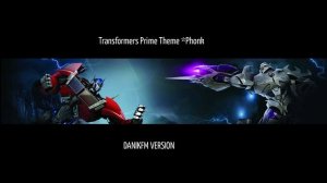 Transformers Prime Theme*Phonk (DANIKFM VERSION)