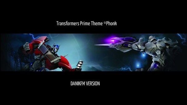 Transformers Prime Theme*Phonk (DANIKFM VERSION)