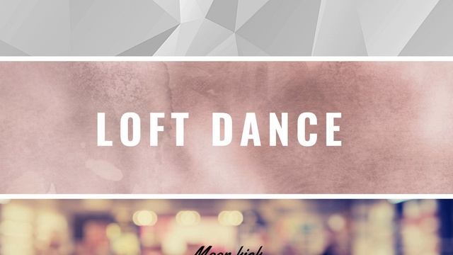 Loft dance / Moon kick смотреть онлайн