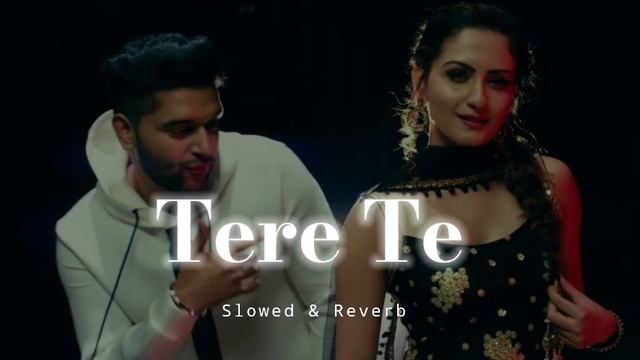 Tere Te - Slowed & Reverb - Guru Randhawa смотреть онлайн