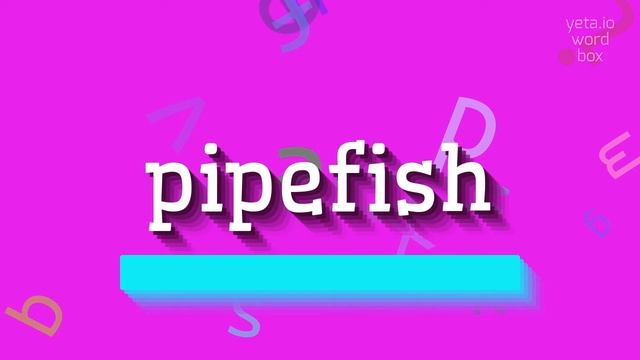 PIPEFISH - HOW TO SAY PIPEFISH? #pipefish смотреть онлайн