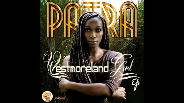 Patra - Praises (EP 2016 "Westmoreland Girl" By Teasure Chest Productions) смотреть онлайн