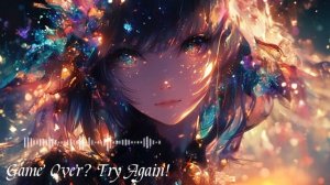 Nebula「Game Over_ Try Again!」【Nightcore Music】