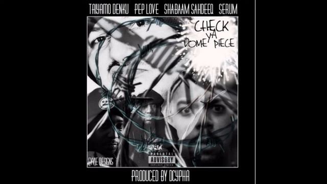 Taiyamo Denku - Check Ya Dome Piece (Feat. Pep Love , Serum & Shabaam Sahdeeq) (2017) смотреть онлайн