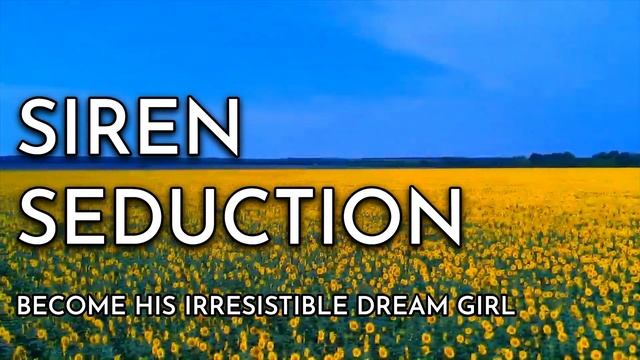 SIREN SEDUCTION MEDITATION | BECOME HIS IRRESISTIBLE DREAM GIRL смотреть онлайн