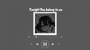 Tonight you belong to me (sped up)