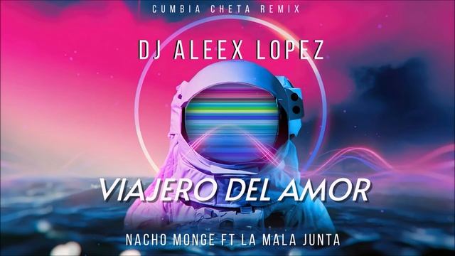VIAJERO DEL AMOR - CUMBIA CHETA REMIX - Aleex López Dj, Nacho Monge ft La Mala Junta смотреть онлайн