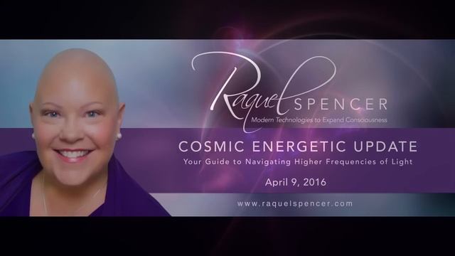 4 9 2016 Cosmic Energetic Update with RaquelSpencer смотреть онлайн