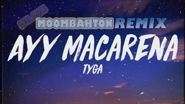Ayy Macarena - Tyga [ Moombahton 100bpm ] JOELANAS REMIX смотреть онлайн