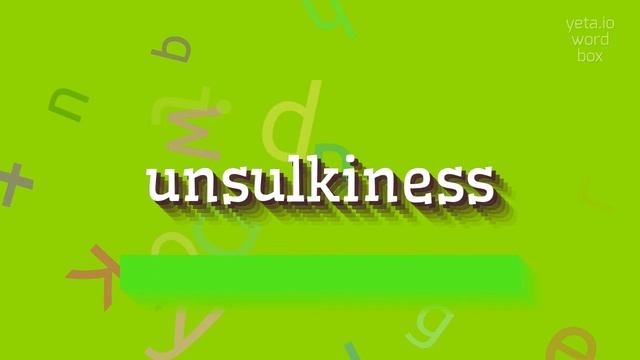 UNSULKINESS - HOW TO PRONOUNCE UNSULKINESS? смотреть онлайн