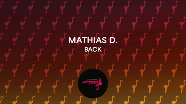 Mathias D. - Back [Flamingo Recordings] смотреть онлайн