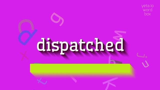 DISPATCHED - HOW TO SAY DISPATCHED? #dispatched смотреть онлайн