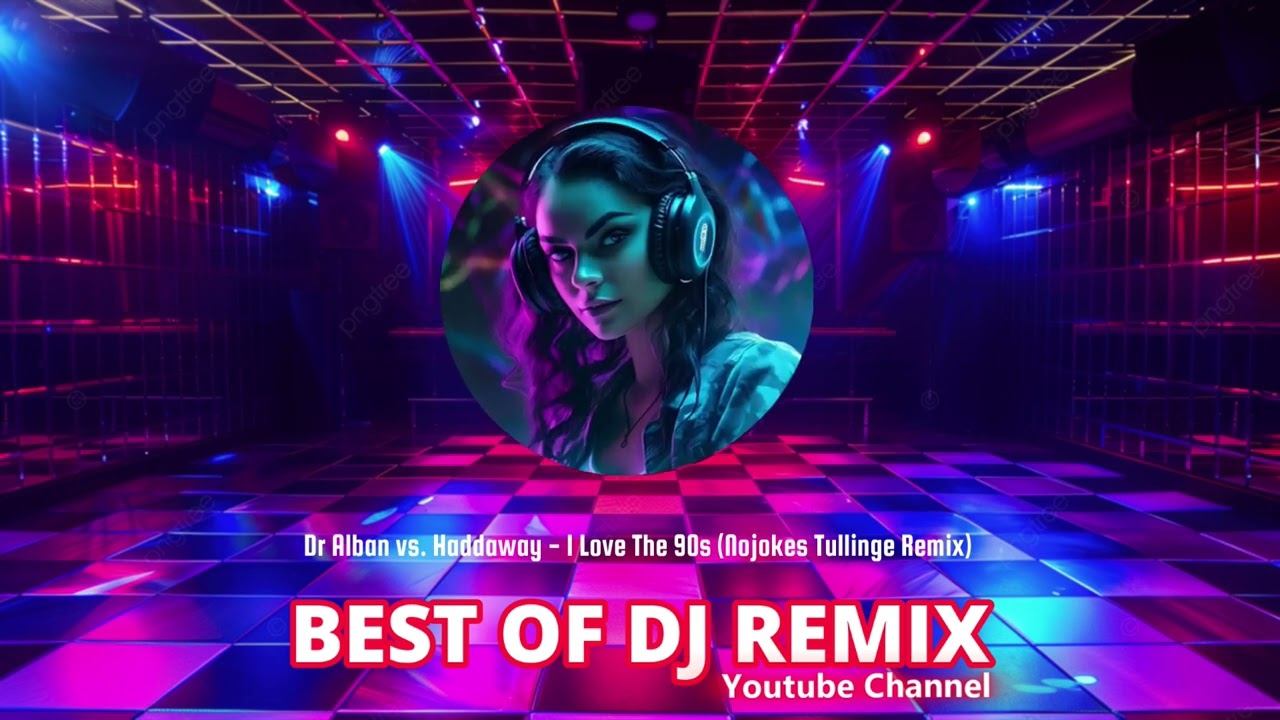 Dr Alban Vs. Haddaway - I Love The 90s (Nojokes Tullinge Remix) @bestofdjremix