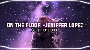 On The Floor   Jennifer Lopez [ Audio edit ]