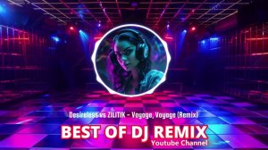 Desireless vs. ZILITIK - Voyage, Voyage (Remix) @bestofdjremix