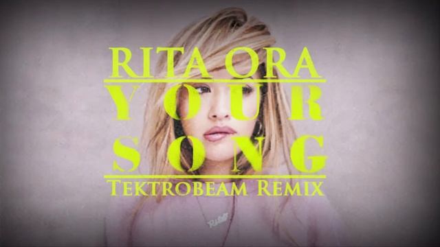 Rita Ora - Your Song (Tektrobeam Remix) смотреть онлайн