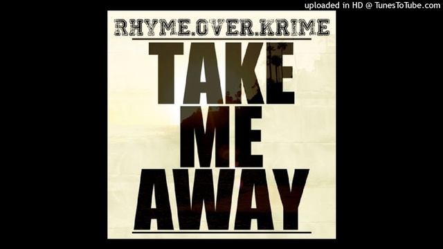 ROK (Rhyme.Over.Krime) - Take Me Away смотреть онлайн