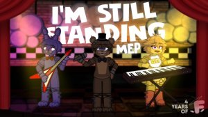 (Автор FloofyMarshmelow)I’M STILL STANDING-COMPLETED FNAF MEP|4 Year Channel Anniversary Special!