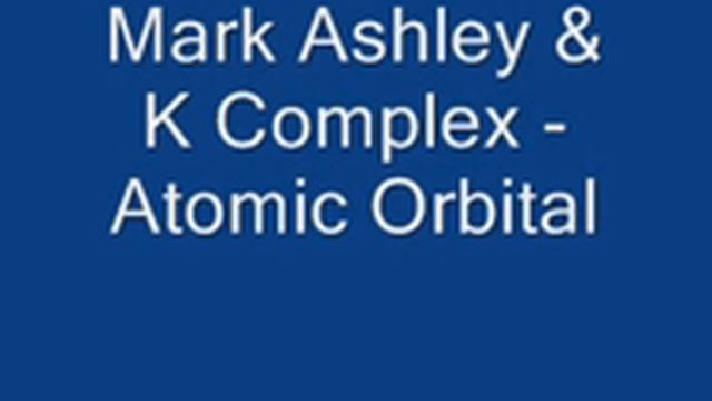 Mark Ashley & K Complex - Atomic Orbital смотреть онлайн