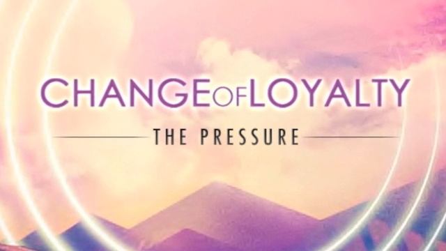 Change of Loyalty - The Pressure смотреть онлайн