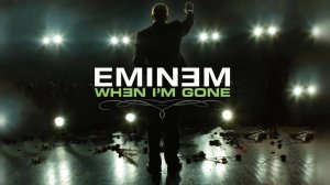 Eminem - When I'm Gone