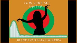 Black eyed peas,Shakira Girl like me (official music video)Beat