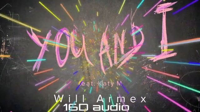 Will Armex - You and I (feat. Katy M Premiere 2021) музыка в формате 16D смотреть онлайн