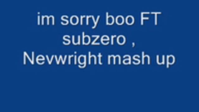 im sorry boo FT subzero , nevwright mash up смотреть онлайн