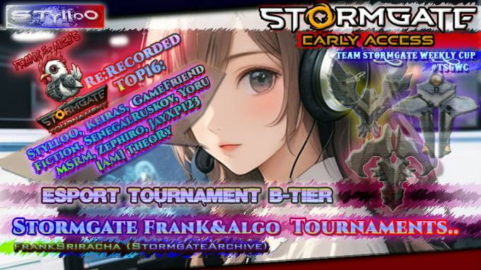 STORMGATE ESPORTS B-Tire: Frank And Algo's Stormgate Open ROUND TOP 16