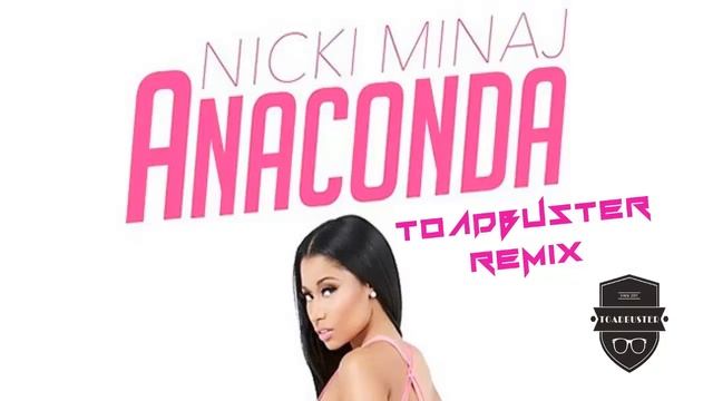 Nicki Minaj - Anaconda (TOADBUSTER Remix) смотреть онлайн