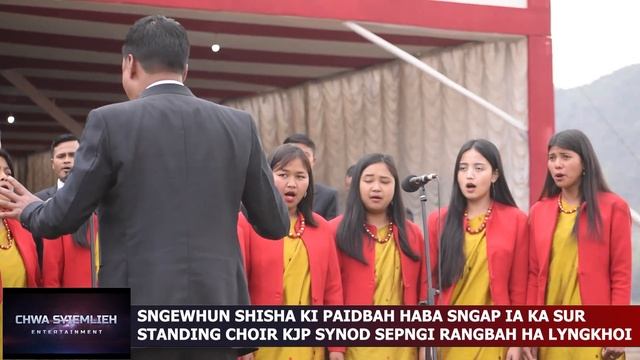 SNGEWHUN SHISHA KI PAIDBAH HABA SNGAP IA KA SUR STANDING CHOIR KJP SYNOD SEPNGI RANGBAH HA LYNGKHOI смотреть онлайн
