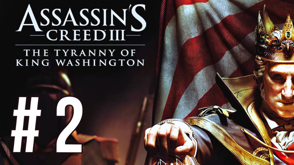 ASSASSIN'S CREED III THE TYRANNY OF KING WASHINGTON | FINAL смотреть онлайн