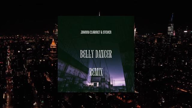 Johnny Clarinet & Steven - Belly Dancer (Official REMIX) смотреть онлайн
