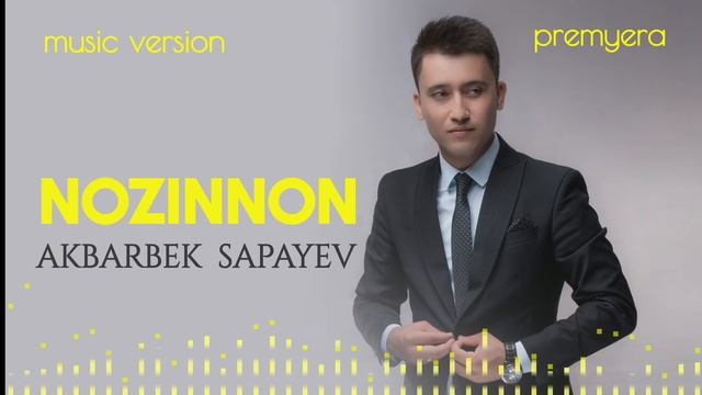AKBARBEK SAPAYEV - NOZINNON | АКБАРБЕК САПАЕВ - НОЗИННОН смотреть онлайн