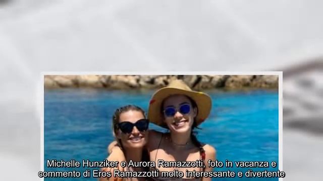 Michelle Hunziker e Aurora Ramazzotti, foto spettacolari al mare E occhi puntati sul gesto di Eros смотреть онлайн