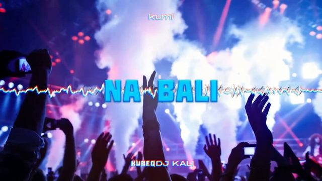 kumi - na bali ( KubeQ & DJ KALI Bootleg ) 2022 смотреть онлайн